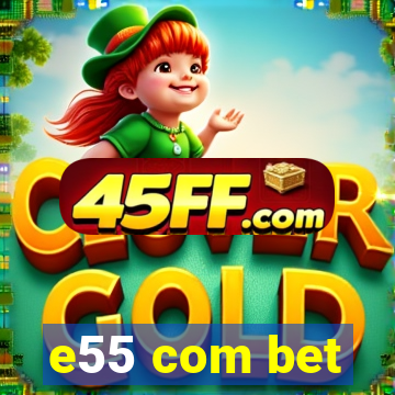 e55 com bet